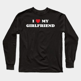 I Love My Girlfriend Long Sleeve T-Shirt